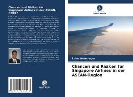 Chancen und Risiken für Singapore Airlines in der ASEAN-Region di Luke Wenninger edito da Verlag Unser Wissen
