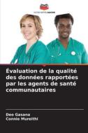 Évaluation de la qualité des données rapportées par les agents de santé communautaires di Deo Gasana edito da Editions Notre Savoir
