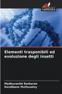 Elementi trasponibili ed evoluzione degli insetti di Madhuvanthi Baskaran, Kandibane Muthusamy edito da Edizioni Sapienza