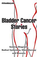 Bladder Cancer Stories di Little Old Lady Who edito da Frank Fisher