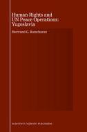 Human Rights and UN Peace Operations: Yugoslavia di Bertrand G. Ramcharan edito da BRILL ACADEMIC PUB