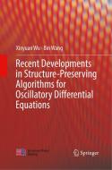 Recent Developments in Structure-Preserving Algorithms for Oscillatory Differential Equations di Bin Wang, Xinyuan Wu edito da Springer Singapore