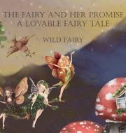 The Fairy And Her Promise di Fairy Wild Fairy edito da Swan Charm Publishing