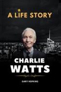 Charlie Watts Bio di Gary Hopkins edito da Independently Published