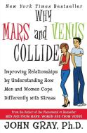 Why Mars & Venus Collide: Improving Relationships by Understanding How Men and Women Cope Differently with Stress di John Gray edito da HARPERCOLLINS