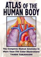 Atlas of the Human Body di Harper Collins Publishers, Takeo Takahashi edito da HARPERCOLLINS
