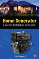 Home Generator: Selection, Installation, and Repair di Paul Dempsey edito da MCGRAW HILL BOOK CO