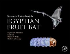 Stereotaxic Brain Atlas of the Egyptian Fruit Bat di Raya Eilam, Liora Las, Menno Witter edito da ACADEMIC PR INC