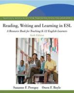 Reading, Writing, and Learning in ESL: A Resource Book, Student Value Edition di Suzanne F. Peregoy, Owen F. Boyle edito da Pearson