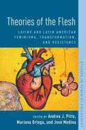 Theories of the Flesh: Latinx and Latin American Feminisms, Transformation, and Resistance di Andrea J. Pitts edito da OXFORD UNIV PR