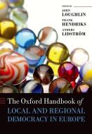 The Oxford Handbook of Local and Regional Democracy in Europe di John Loughlin, Frank Hendriks, Anders Lidstrom edito da OXFORD UNIV PR
