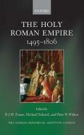 HOLY ROMAN EMPIRE 1495 1806 di R. J. W. Evans, Michael Schaich, Peter H. Wilson edito da OXFORD UNIV PR