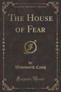 The House Of Fear (classic Reprint) di Wadsworth Camp edito da Forgotten Books