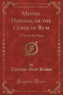 Minnie Herman, Or The Curse Of Rum di Thurlow Weed Brown edito da Forgotten Books
