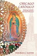 Chicago Catolico di Deborah E. Kanter edito da University Of Illinois Press