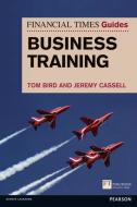 FT Guide to Business Training di Tom Bird, Jeremy Cassell edito da Pearson Education Limited