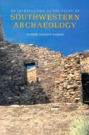 An Introduction to the Study of Southwestern Archaeology di Alfred Vincent Kidder edito da Yale University Press