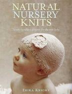 Natural Nursery Knits: Twenty Handknit Projects for the New Baby di Erika Knight edito da GRIFFIN