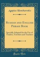 Russian and English Phrase Book: Specially Adapted for the Use of Traders, Travelers and Teachers (Classic Reprint) di Agapius Honcharenko edito da Forgotten Books