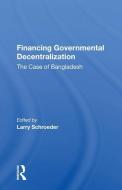 Financing Governmental Decentralization di Larry Schroeder edito da Taylor & Francis Ltd