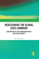 Redesigning The Global Seed Commons di Christine Frison edito da Taylor & Francis Ltd
