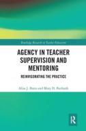 Agency In Teacher Supervision And Mentoring di Alisa Bates, Mary Burbank edito da Taylor & Francis Ltd