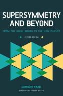 Supersymmetry and Beyond: From the Higgs Boson to the New Physics di Gordon Kane edito da BASIC BOOKS