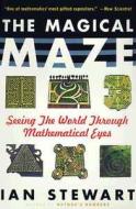 The Magical Maze: Seeing the World Through Mathematical Eyes di Ian Stewart, James Stewart edito da WILEY