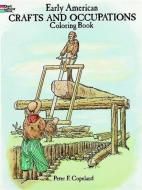 Early American Crafts and Occupations Coloring Book di Peter F. Copeland edito da DOVER PUBN INC