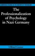 The Professionalization of Psychology in Nazi Germany di Ulfried Geuter edito da Cambridge University Press