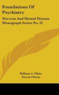 Foundations Of Psychiatry: Nervous And M di WILLIAM A. WHITE edito da Kessinger Publishing