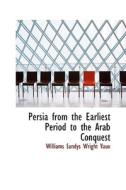 Persia From The Earliest Period To The Arab Conquest di Williams Sandys Wright Vaux edito da Bibliolife