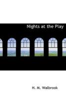 Nights At The Play di H M Walbrook edito da Bibliolife