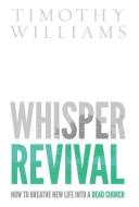 WHISPER REVIVAL di TIMOTHY WILLIAMS edito da LIGHTNING SOURCE UK LTD