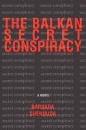 The Balkan Secret Conspiracy di Barbara Shenouda edito da iUniverse