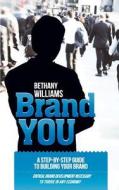 Brand You: The Art of Packaging and Marketing You or Your Business to the Market di Bethany A. Williams edito da Bethany a Williams