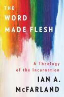 The Word Made Flesh di Ian A. Mcfarland edito da Westminster/John Knox Press,U.S.