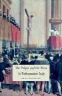 The Pulpit and the Press in Reformation Italy di Emily Michelson edito da Harvard University Press