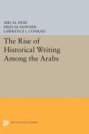 The Rise of Historical Writing Among the Arabs di Abd Al-Aziz Duri edito da Princeton University Press