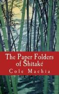 The Paper Folders of Shitake di Cole Machia edito da Ruritania House