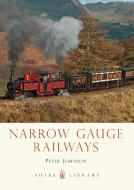 Narrow Gauge Railways di Peter Johnson edito da Bloomsbury Publishing PLC
