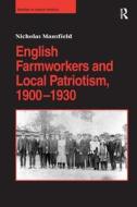 English Farmworkers and Local Patriotism, 1900-1930 di Nicholas Mansfield edito da Taylor & Francis Ltd