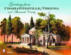 Greetings from Charlottesville, Virginia, and Albemarle County di Samuel Menefee edito da Schiffer Publishing Ltd