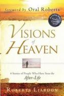 Visions of Heaven: 4 Stories of People Who Have Seen the After-Life di Roberts Liardon edito da Destiny Image Incorporated
