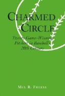 Charmed Circle: Twenty-Game-Winning Pitchers in Baseball's 20th Century di Mel R. Freese edito da McFarland & Company