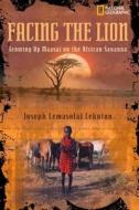 Facing the Lion di Joseph Lemasolai Lekut, Herman J. Viola edito da National Geographic Kids