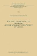 Exciting the Industry of Mankind George Berkeley's Philosophy of Money di C. G. Caffentzis edito da Springer Netherlands