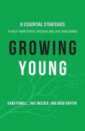 Growing Young di Kara Powell, Jake Mulder, Brad Griffin edito da Baker Publishing Group