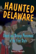 Haunted Delaware di Patricia A. Martinelli edito da Stackpole Books
