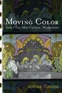 Moving Color di Joshua Yumibe edito da Rutgers University Press